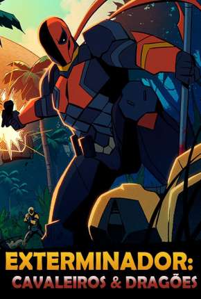 Capa para download torrent de Desenho Exterminador: Cavaleiros e Dragões - 1ª Temporada Completa - Legendado